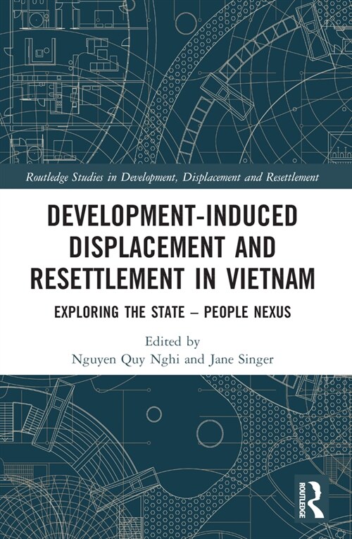 Development-Induced Displacement and Resettlement in Vietnam : Exploring the State – People Nexus (Paperback)