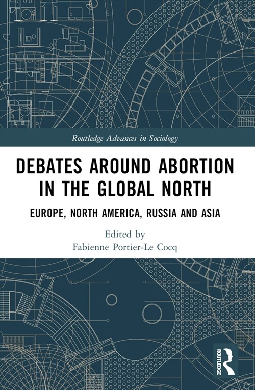 Debates Around Abortion in the Global North : Europe, North America, Russia and Asia (Paperback)