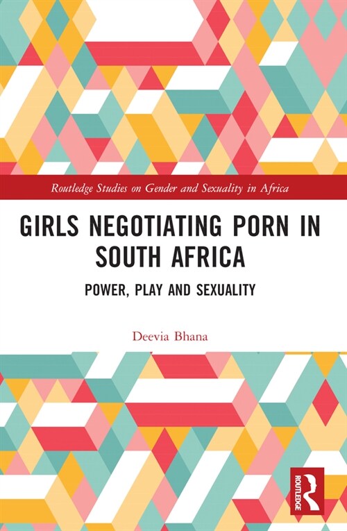 Girls Negotiating Porn in South Africa : Power, Play and Sexuality (Paperback)
