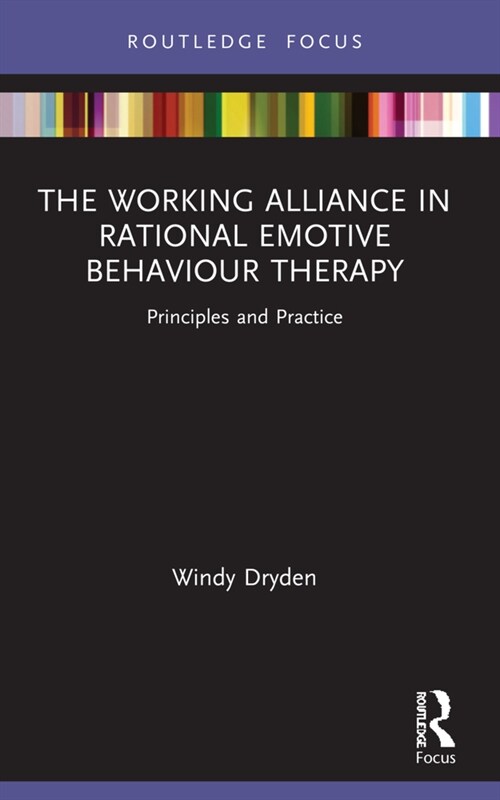 The Working Alliance in Rational Emotive Behaviour Therapy : Principles and Practice (Paperback)