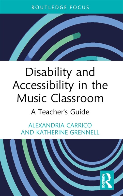 Disability and Accessibility in the Music Classroom : A Teachers Guide (Paperback)