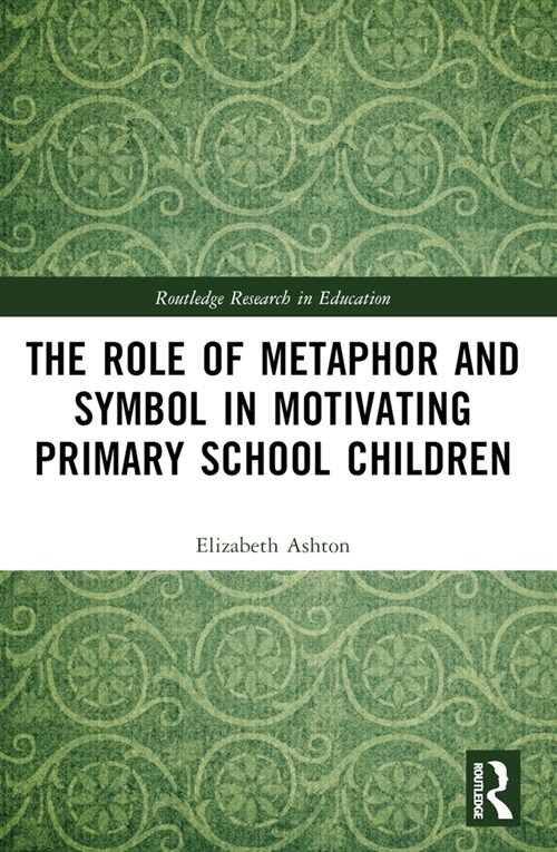 The Role of Metaphor and Symbol in Motivating Primary School Children (Paperback, 1)