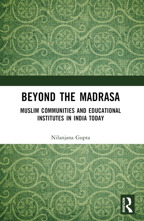 Beyond the Madrasa : Muslim Communities and Educational Institutes in India Today (Paperback)