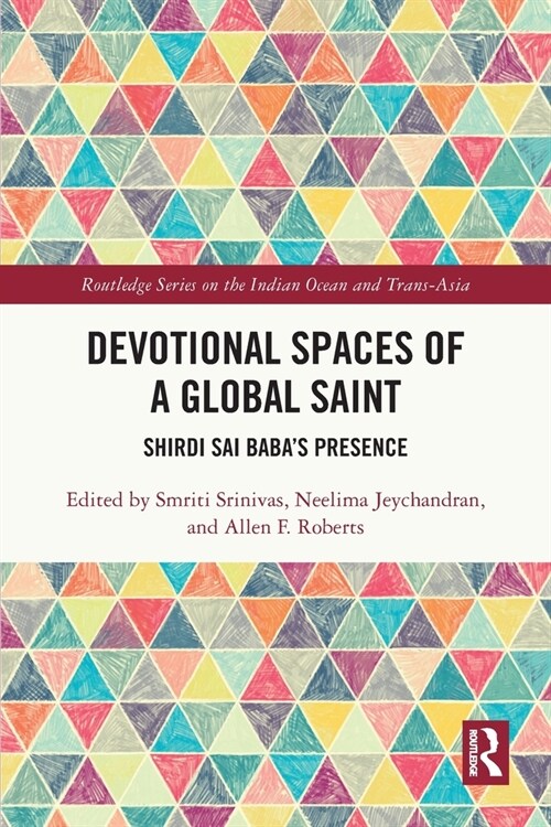 Devotional Spaces of a Global Saint : Shirdi Sai Babas Presence (Paperback)