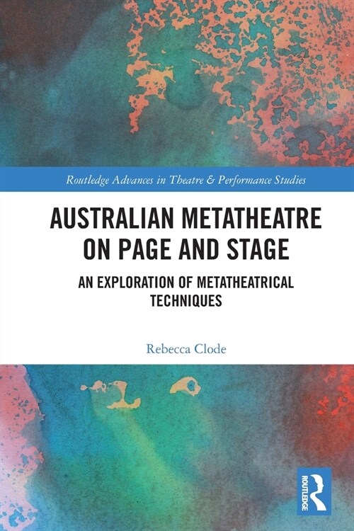Australian Metatheatre on Page and Stage : An Exploration of Metatheatrical Techniques (Paperback)