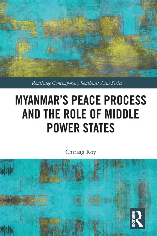 Myanmar’s Peace Process and the Role of Middle Power States (Paperback)