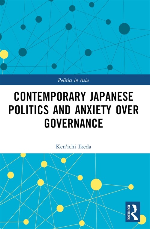 Contemporary Japanese Politics and Anxiety Over Governance (Paperback, 1)