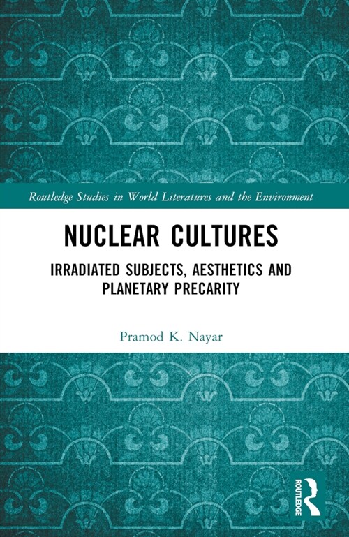 Nuclear Cultures : Irradiated Subjects, Aesthetics and Planetary Precarity (Paperback)