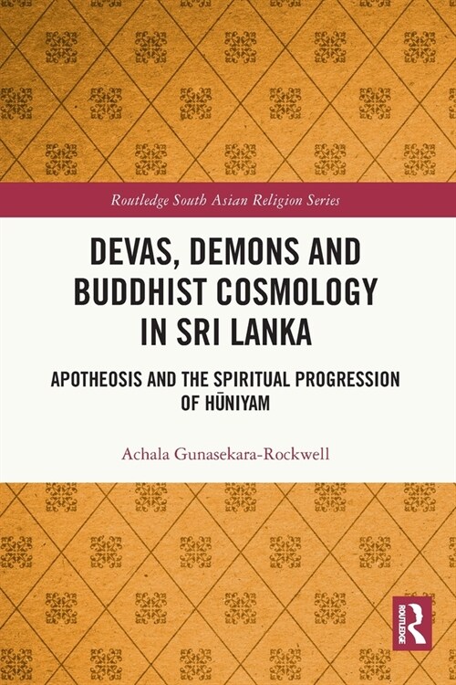 Devas, Demons and Buddhist Cosmology in Sri Lanka : Apotheosis and the Spiritual Progression of Huniyam (Paperback)