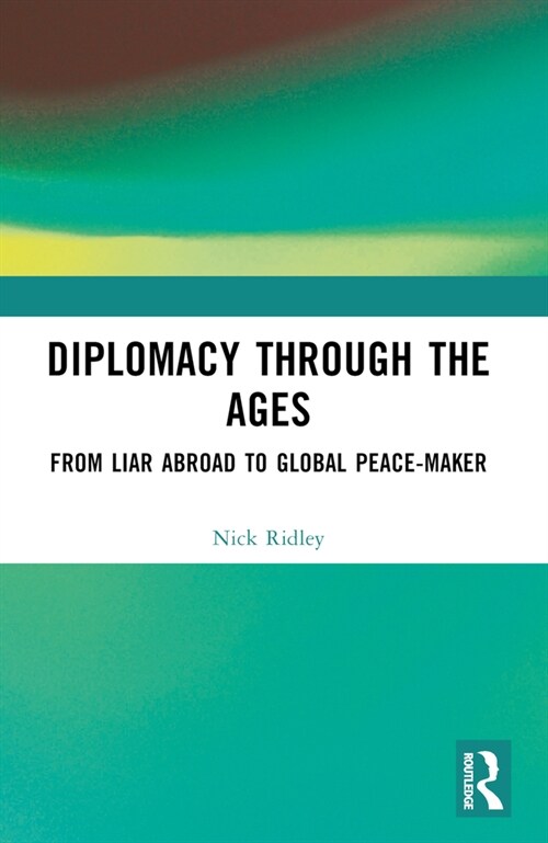 Diplomacy Through the Ages : From Liar Abroad to Global Peace-Maker (Paperback)