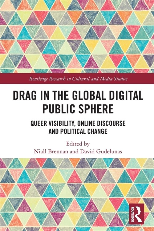 Drag in the Global Digital Public Sphere : Queer Visibility, Online Discourse and Political Change (Paperback)