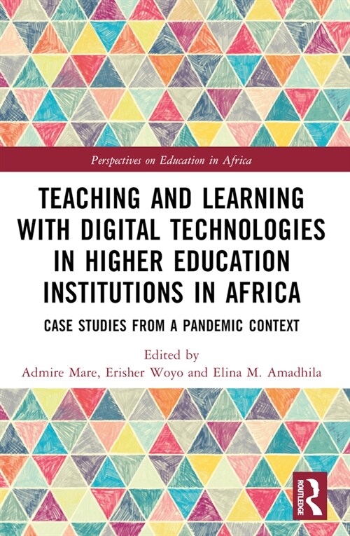 Teaching and Learning with Digital Technologies in Higher Education Institutions in Africa : Case Studies from a Pandemic Context (Paperback)