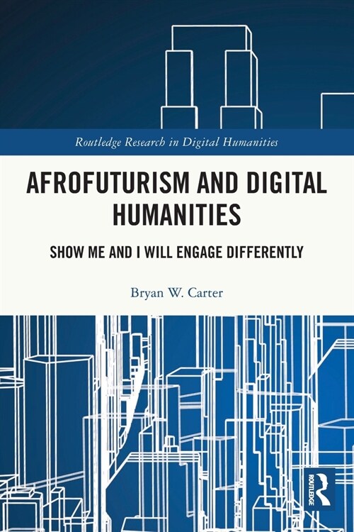 Afrofuturism and Digital Humanities : Show Me and I Will Engage Differently (Paperback)