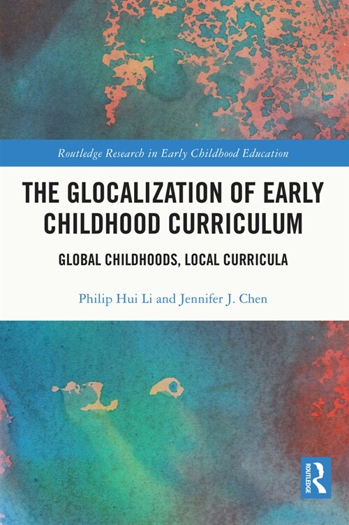 The Glocalization of Early Childhood Curriculum : Global Childhoods, Local Curricula (Paperback)