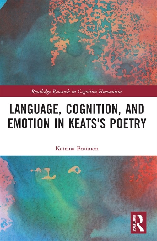 Language, Cognition, and Emotion in Keatss Poetry (Paperback, 1)