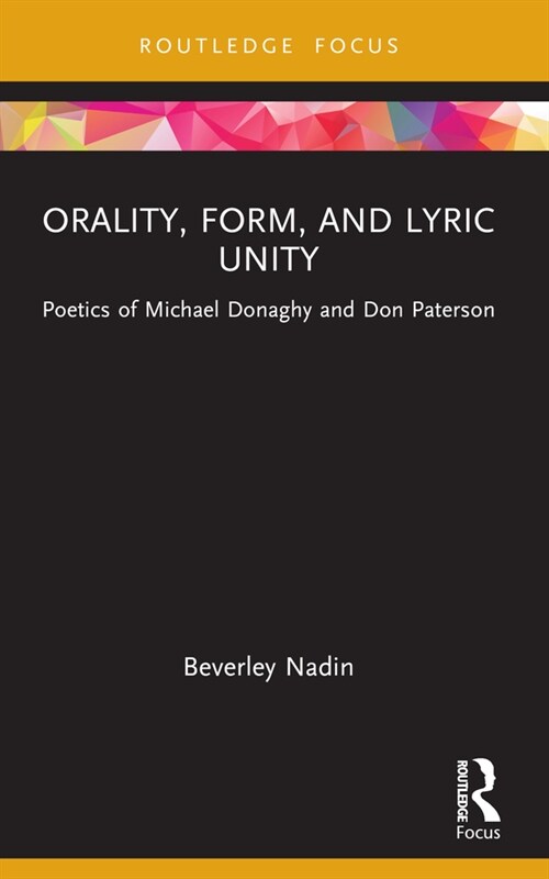 Orality, Form, and Lyric Unity : Poetics of Michael Donaghy and Don Paterson (Paperback)