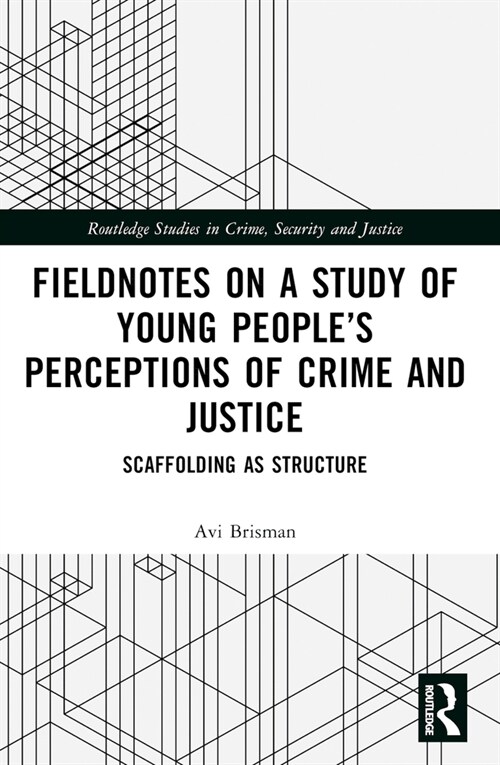 Fieldnotes on a Study of Young People’s Perceptions of Crime and Justice : Scaffolding as Structure (Paperback)