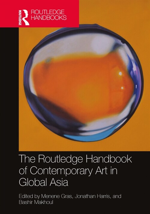 The Routledge Handbook of Contemporary Art in Global Asia (Paperback, 1)