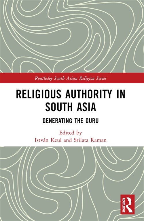 Religious Authority in South Asia : Generating the Guru (Paperback)