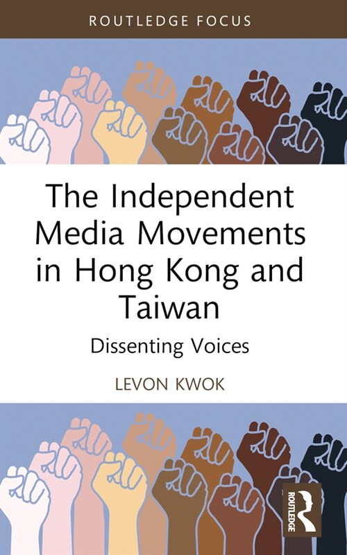The Independent Media Movements in Hong Kong and Taiwan : Dissenting Voices (Paperback)