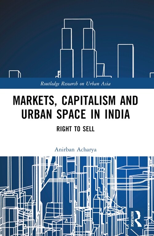 Markets, Capitalism and Urban Space in India (Paperback, 1)