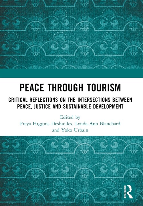 Peace Through Tourism : Critical Reflections on the Intersections Between Peace, Justice and Sustainable Development (Paperback)