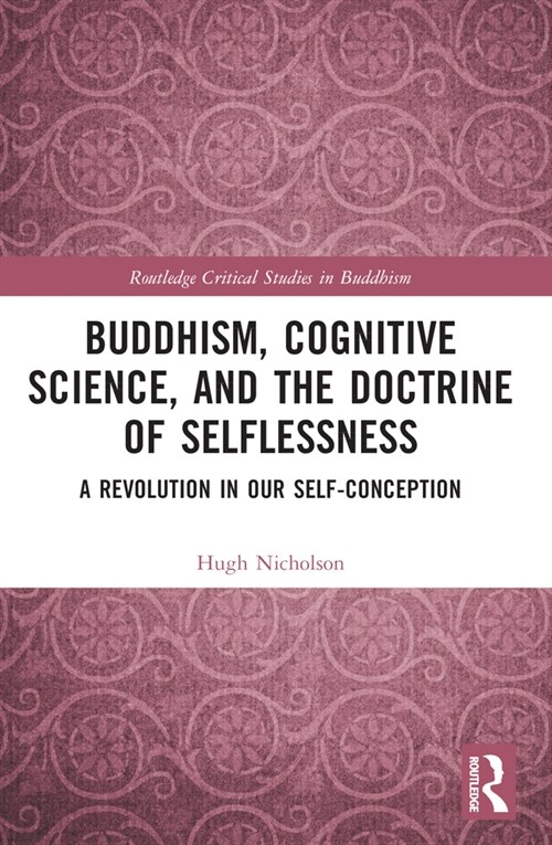 Buddhism, Cognitive Science, and the Doctrine of Selflessness : A Revolution in Our Self-Conception (Paperback)