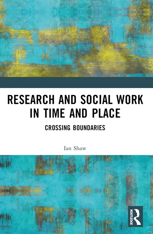Research and Social Work in Time and Place: Crossing Boundaries (Paperback)