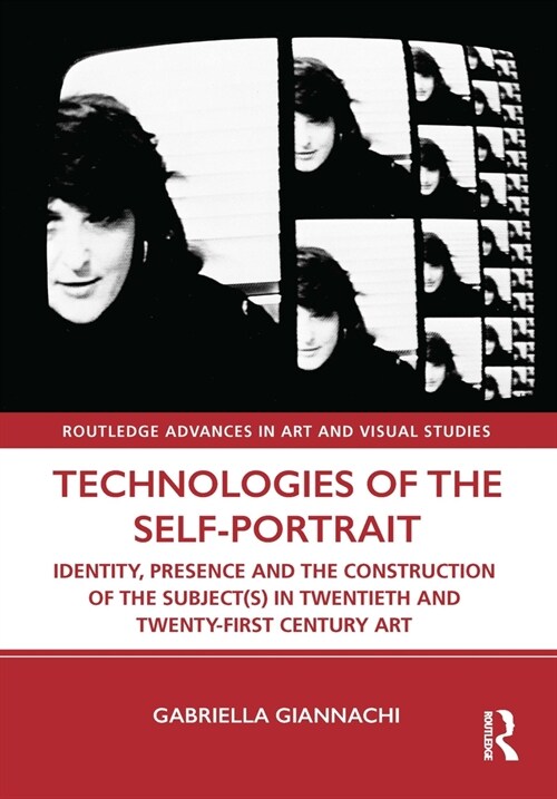Technologies of the Self-Portrait : Identity, Presence and the Construction of the Subject(s) in Twentieth and Twenty-First Century Art (Paperback)