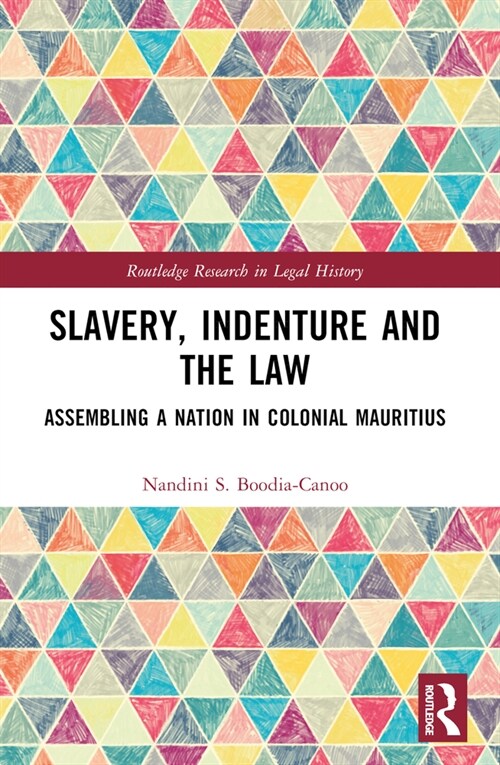 Slavery, Indenture and the Law : Assembling a Nation in Colonial Mauritius (Paperback)