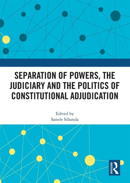 Separation of Powers, the Judiciary and the Politics of Constitutional Adjudication (Paperback, 1)