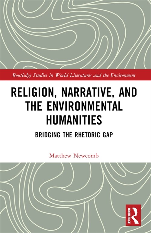 Religion, Narrative, and the Environmental Humanities : Bridging the Rhetoric Gap (Paperback)