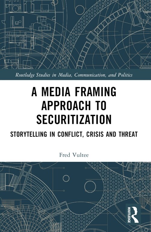 A Media Framing Approach to Securitization : Storytelling in Conflict, Crisis and Threat (Paperback)