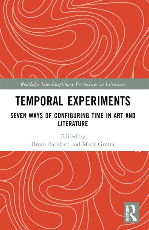 Temporal Experiments : Seven Ways of Configuring Time in Art and Literature (Paperback)