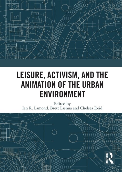 Leisure, Activism, and the Animation of the Urban Environment (Paperback, 1)