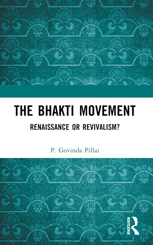 The Bhakti Movement : Renaissance or Revivalism? (Paperback)