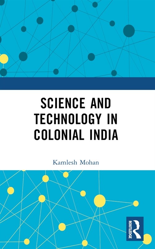 Science and Technology in Colonial India (Paperback, 1)