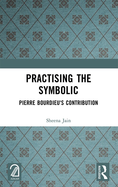 Practising the Symbolic : Pierre Bourdieus Contribution (Paperback)