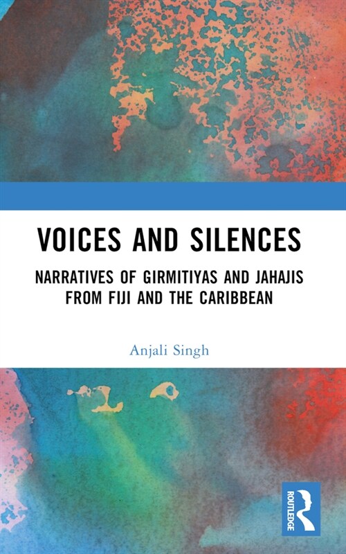 Voices and Silences : Narratives of Girmitiyas and Jahajis from Fiji and the Caribbean (Paperback)