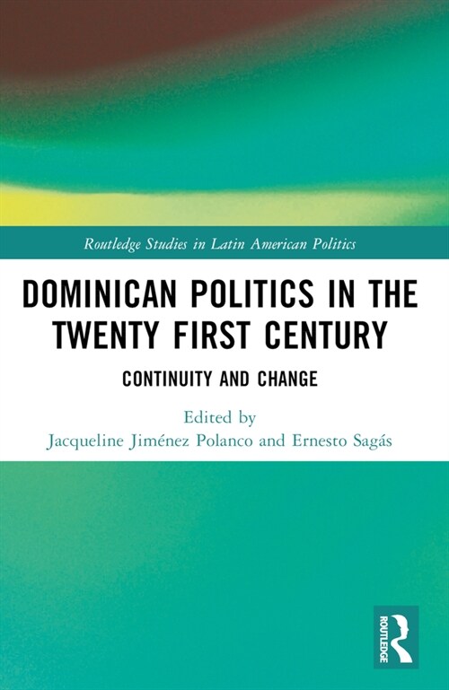 Dominican Politics in the Twenty First Century : Continuity and Change (Paperback)