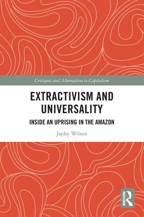 Extractivism and Universality : Inside an Uprising in the Amazon (Paperback)