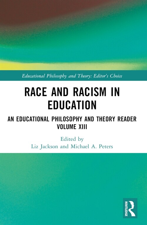 Race and Racism in Education : An Educational Philosophy and Theory Reader Volume XIII (Paperback)