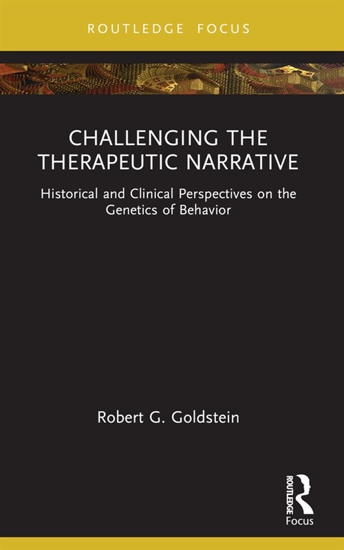Challenging the Therapeutic Narrative : Historical and Clinical Perspectives on the Genetics of Behavior (Paperback)