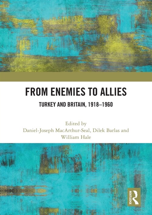 From Enemies to Allies : Turkey and Britain, 1918–1960 (Paperback)