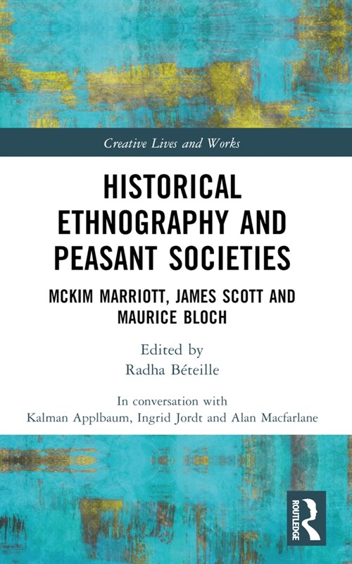 Historical Ethnography and Peasant Societies : McKim Marriott, James Scott and Maurice Bloch (Paperback)