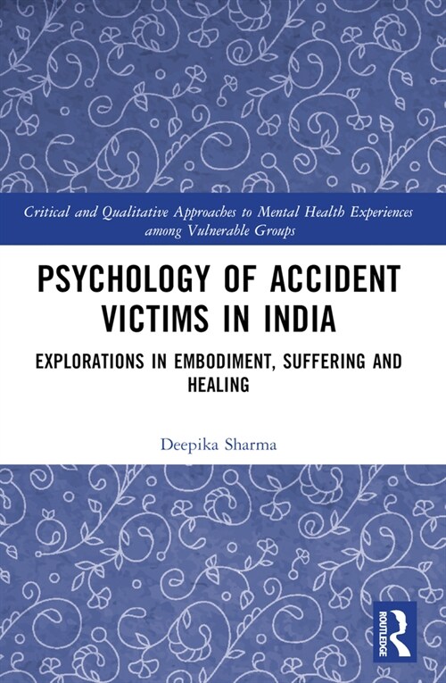 Psychology of Accident Victims in India : Explorations in Embodiment, Suffering and Healing (Paperback)
