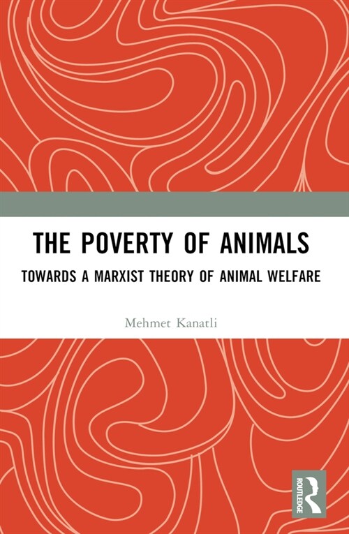The Poverty of Animals: Towards a Marxist Theory of Animal Welfare (Paperback)