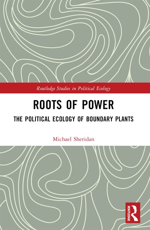 Roots of Power : The Political Ecology of Boundary Plants (Paperback)