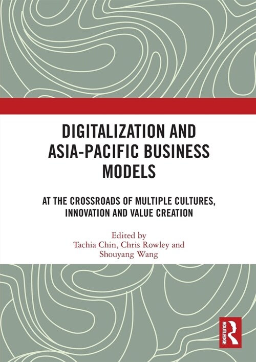 Digitalization and Asia-Pacific Business Models : At the Crossroads of Multiple Cultures, Innovation and Value Creation (Paperback)