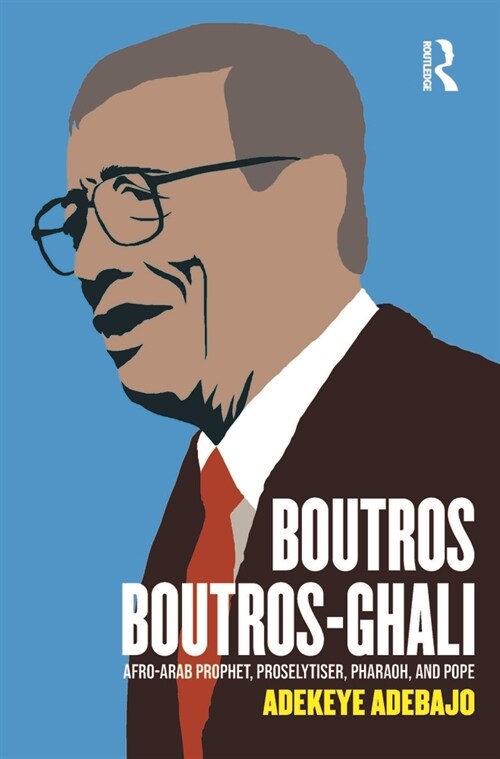 Boutros Boutros-Ghali : Afro-Arab Prophet, Proselytiser, Pharoah, and Pope (Paperback)